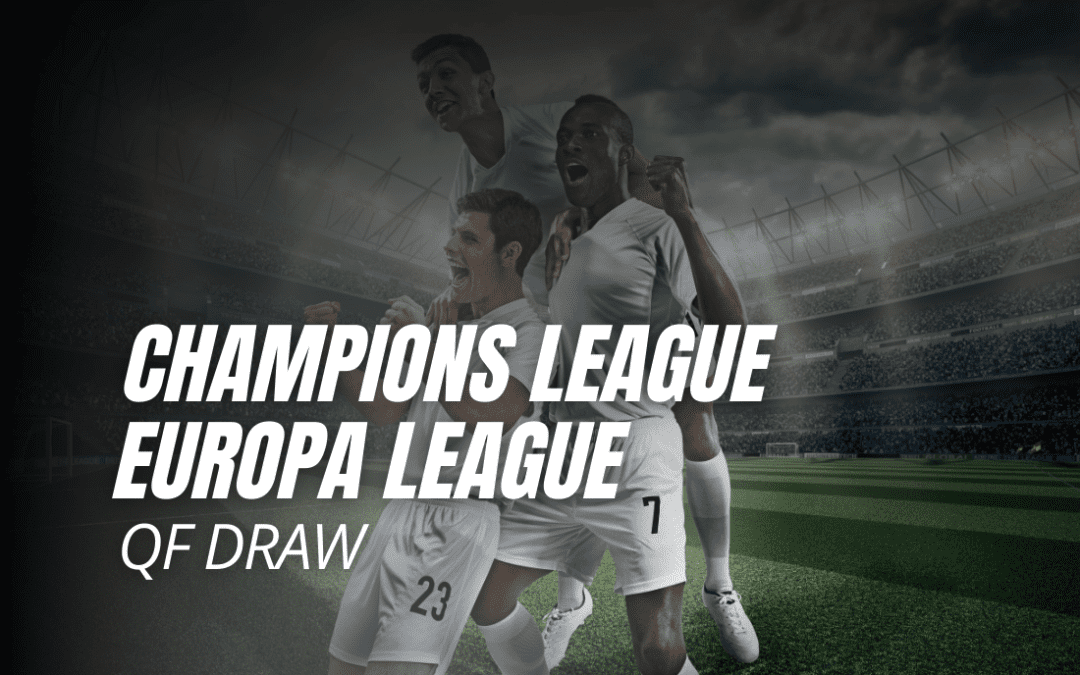 Champions League & Europa League QF Draw