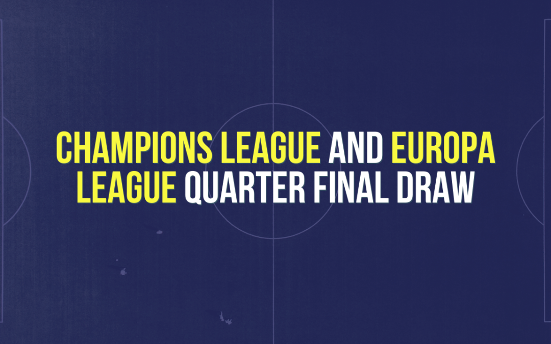 Champions League & Europa League QF Draw