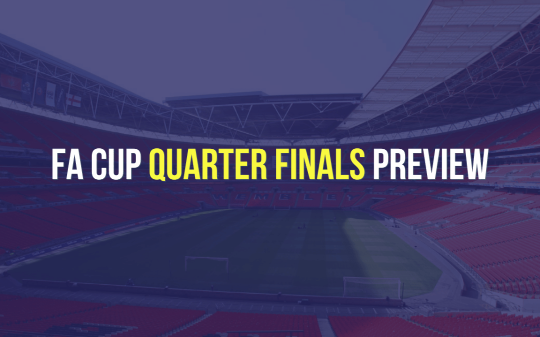 FA Cup Quarter Finals Preview