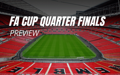 FA Cup Quarter Finals Preview