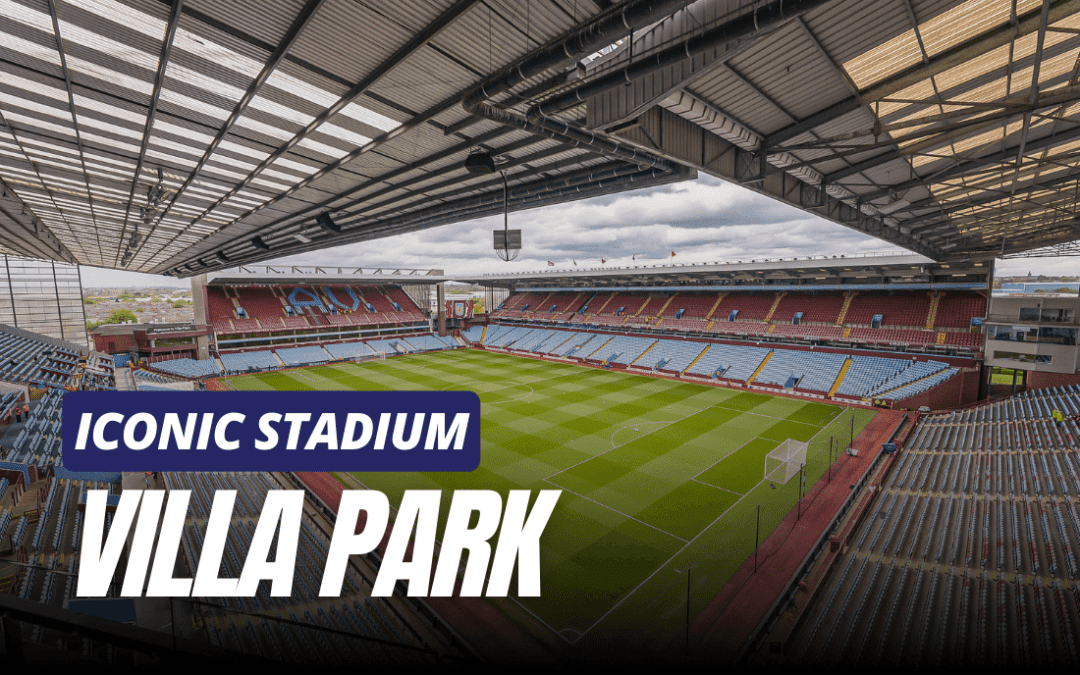 Iconic Stadiums – Villa Park