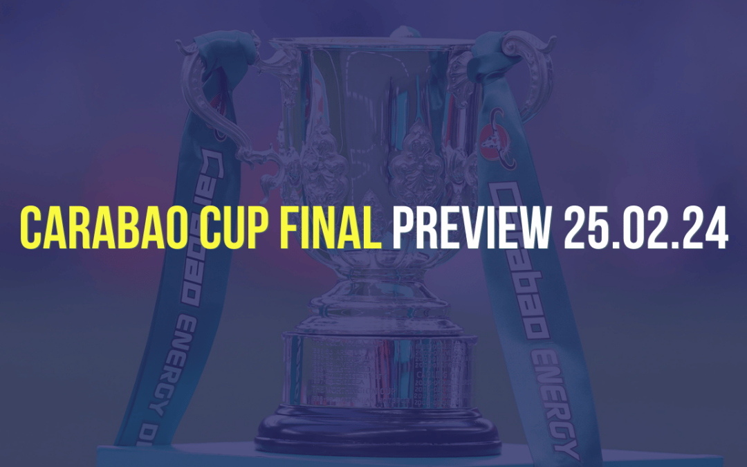 Carabao Cup Final Preview 25th February