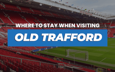 Where to Stay When Visiting Old Trafford