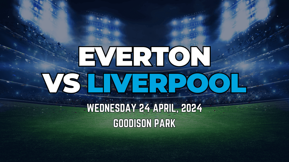Everton vs Liverpool 24th April