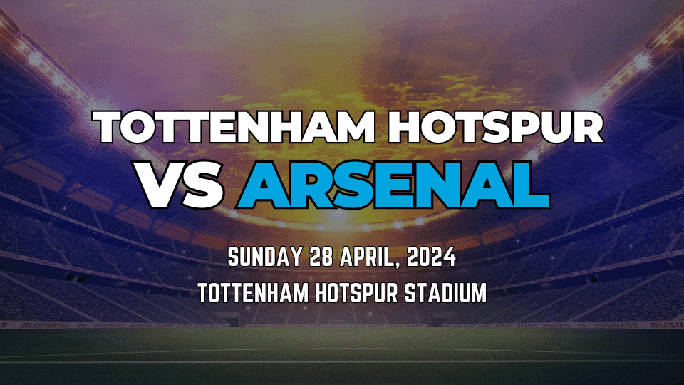 Tottenham vs Arsenal 28th April