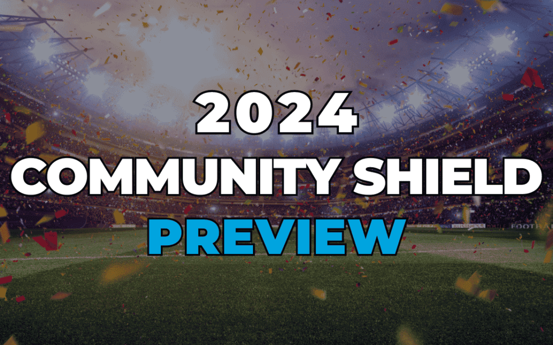 Community Shield 2024 Preview