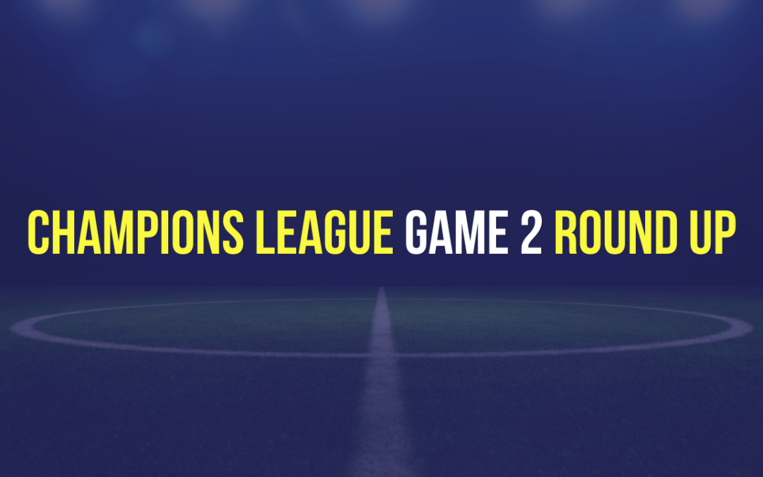 Champions League Game 2 Round-up