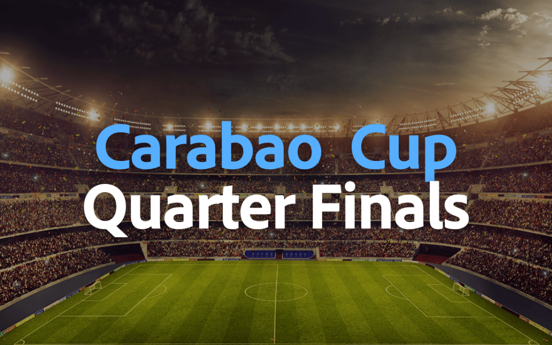 Carabao Cup Quarter Final Preview